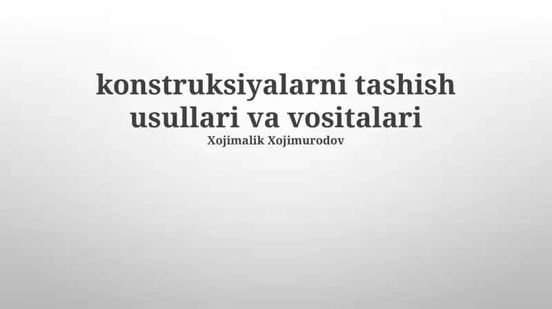 konstruksiyalarni tashish usullari va vositalari