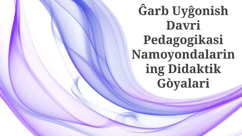 Ĝarb Uyĝonish Davri Pedagogikasi Namoyondalarining Didaktik Gòyalari