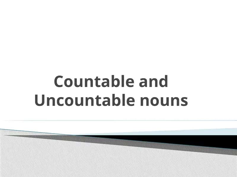 Countable and Uncountable nouns