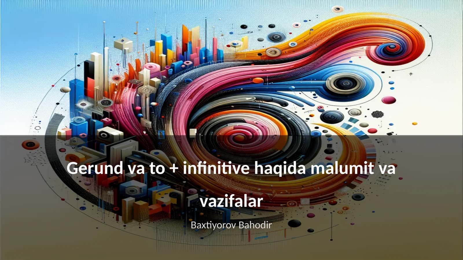 Gerund va to + infinitive haqida malumit va vazifalar