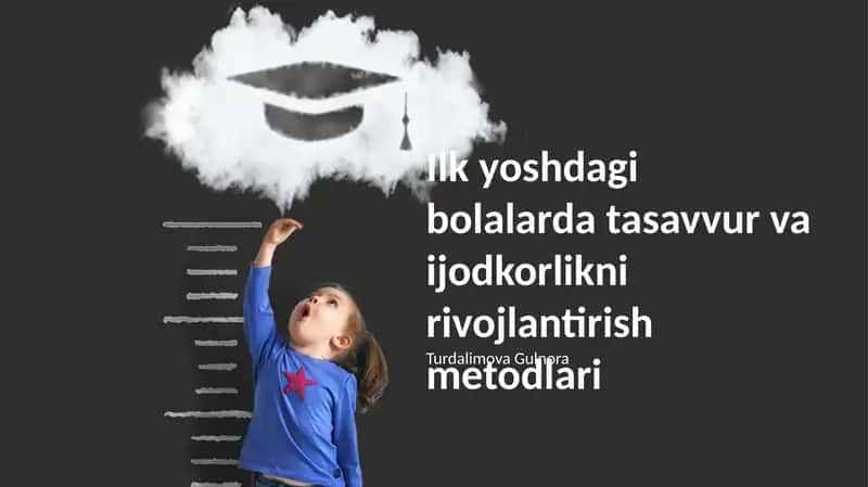 Ilk yoshdagi bolalarda tasavvur va ijodkorlikni rivojlantirish metodlari