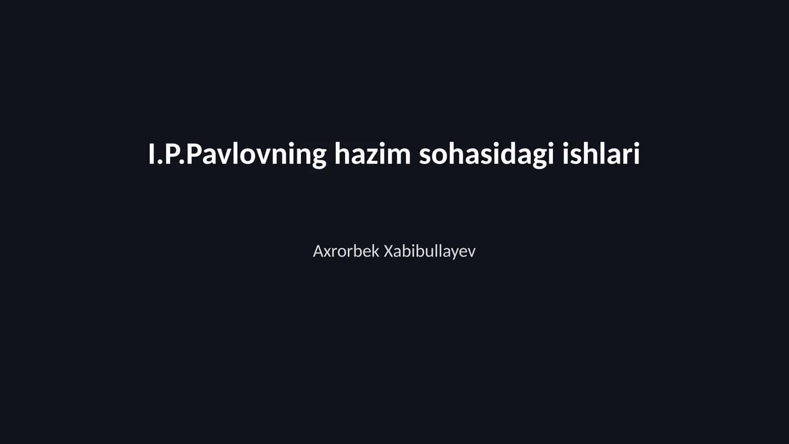 I.P.Pavlovning hazim sohasidagi ishlari