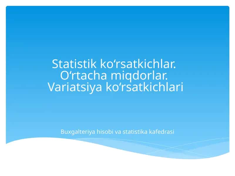 Statistikko'rsatkichlar.O‘rtachamiqdorlar.Variatsiyako‘rsatkichlari