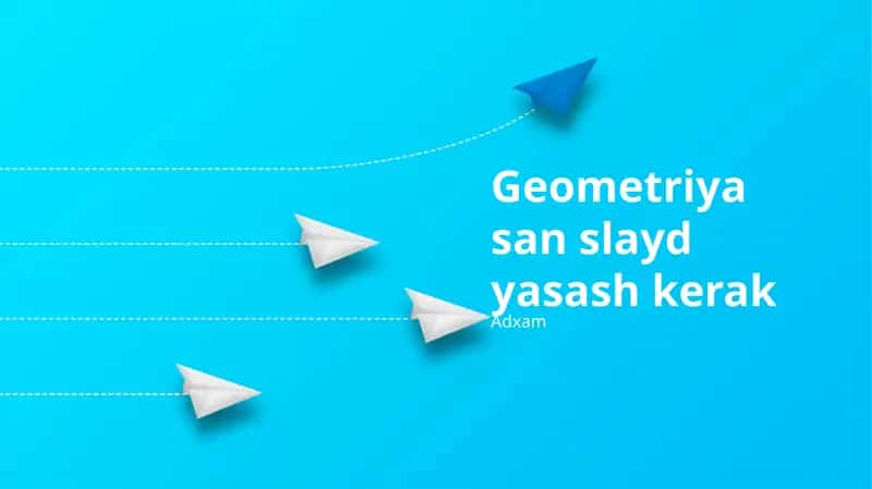 Geometriya san slayd yasash kerak