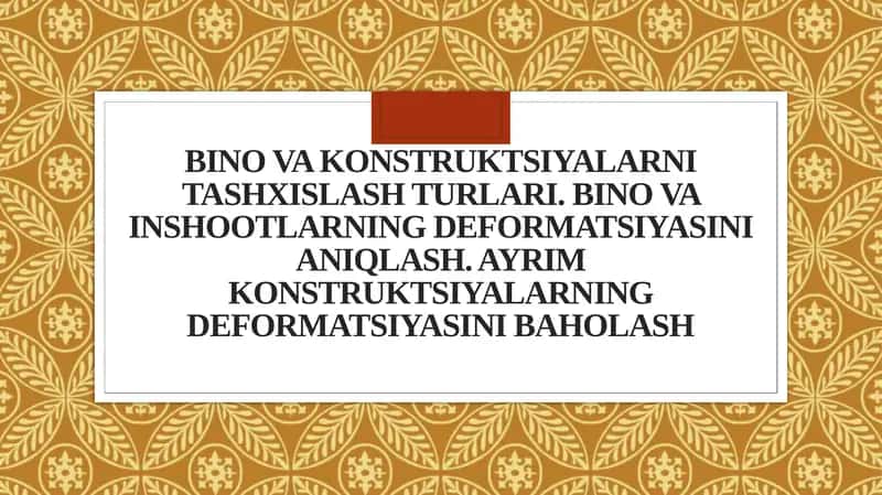 Bino va konstruktsiyalarni tashxislash turlari. Bino va inshootlarning deformatsiyasini aniqlash. Ayrim konstruktsiyalarning deformatsiyasini baholash