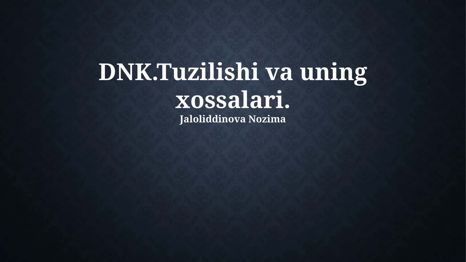 DNK.Tuzilishi va uning xossalari