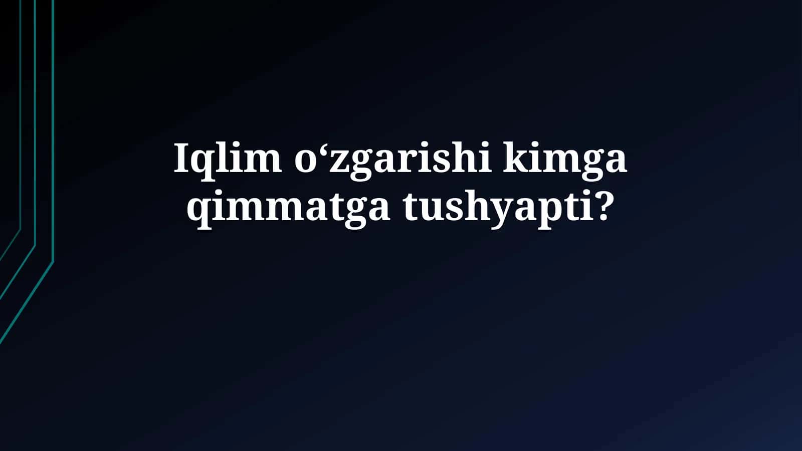 Iqlim oʻzgarishi kimga qimmatgatushyapti?