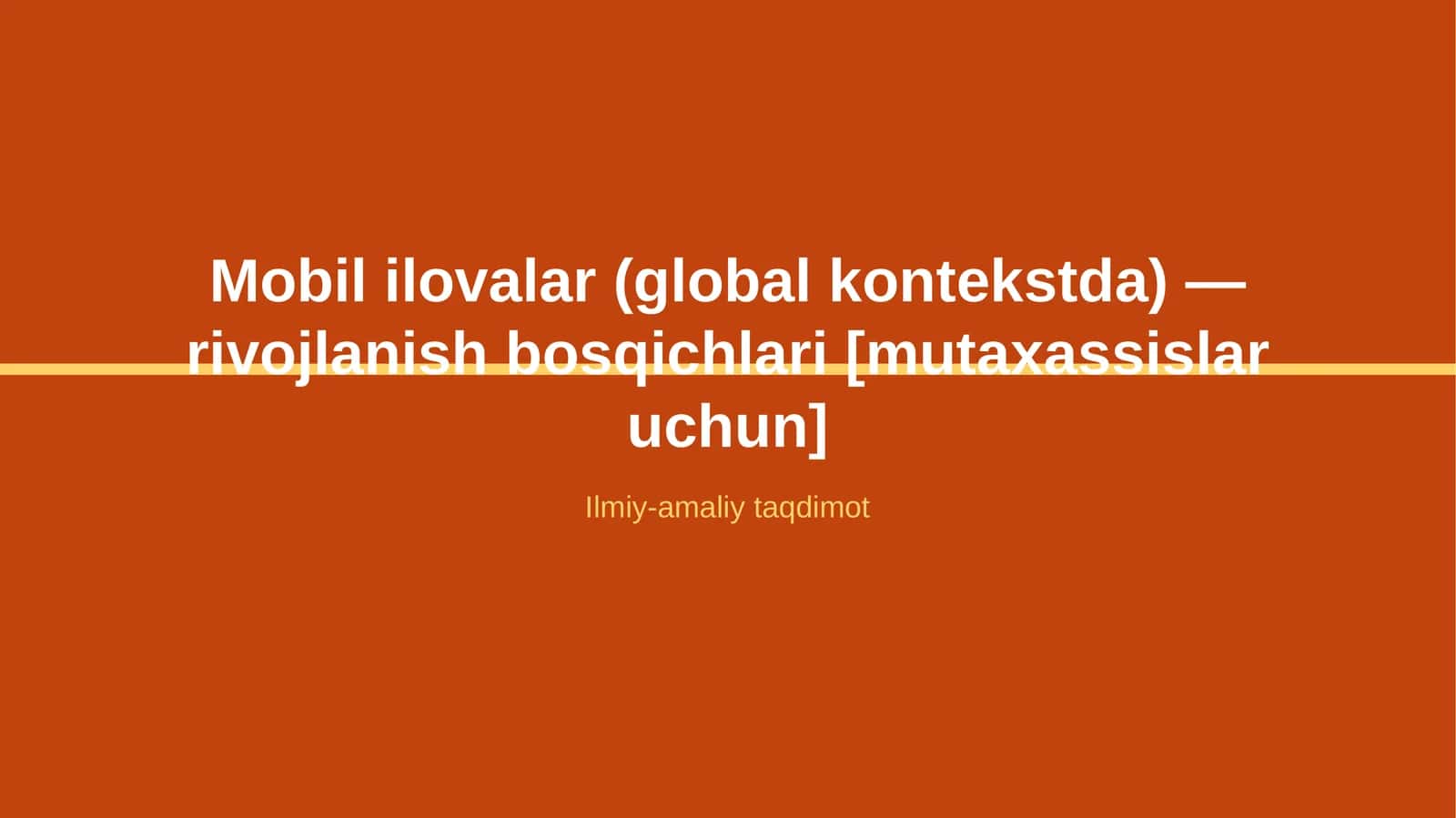 Mobil ilovalar (global kontekstda) — rivojlanish bosqichlari [mutaxassislar uchun]