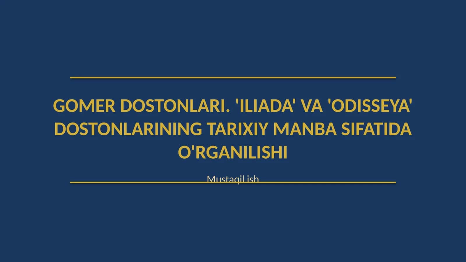 Gomer dostonlari. '"Iliada" va "Odisseya" dostonlarining tarixiy manba sifatida o'rganilishi
