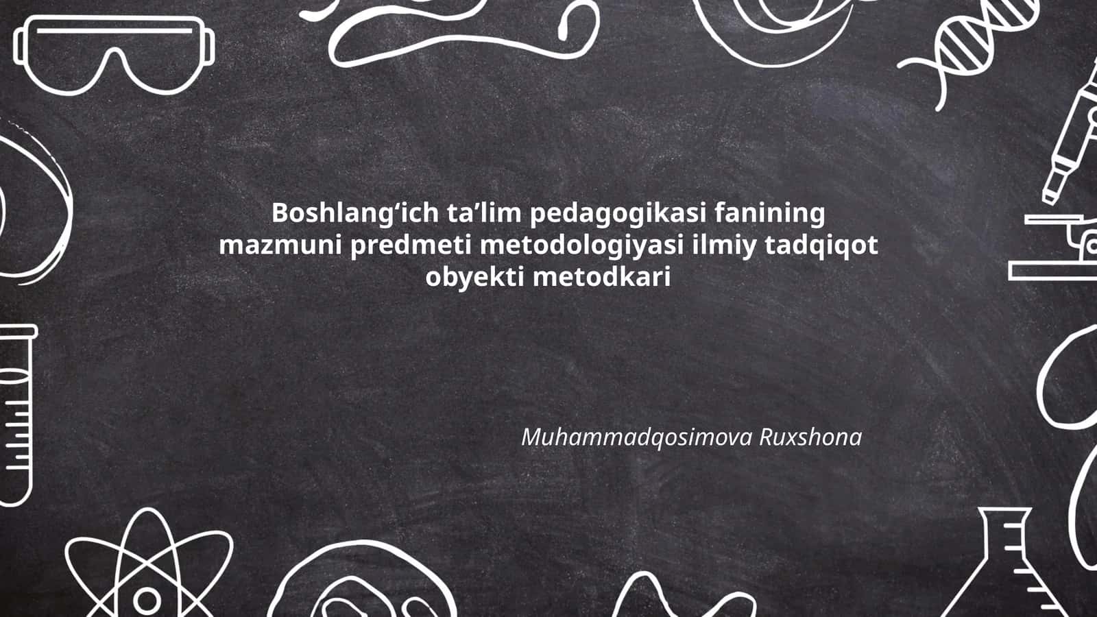 Boshlangʻich taʼlim pedagogikasi fanining mazmuni predmeti metodologiyasi