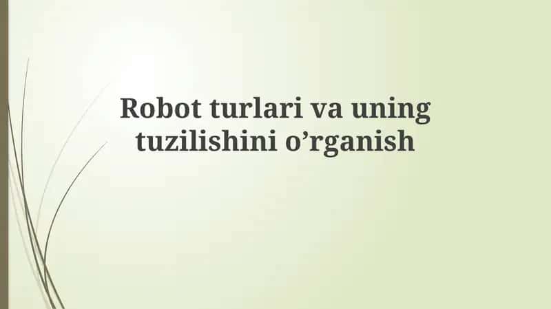 Robotlar turlari va tuzilish elementlari