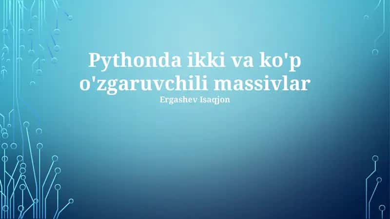 Pythonda ikki va ko'p o'zgaruvchili massivlar
