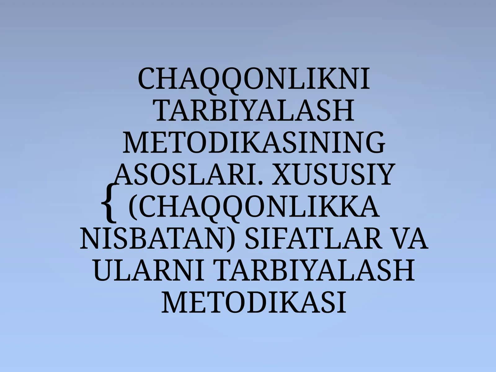 CHAQQONLIKNI TARBIYALASH METODIKASINING ASOSLARI. XUSUSIY (CHAQQONLIKKA NISBATAN) SIFATLAR VA ULARNI TARBIYALASH METODIKASI