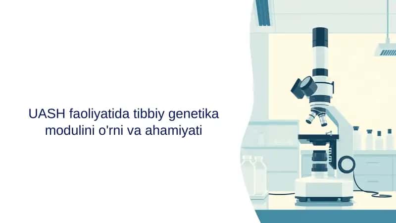 UASH faoliyatida tibbiy genetika modulini o'rni va ahamiyati