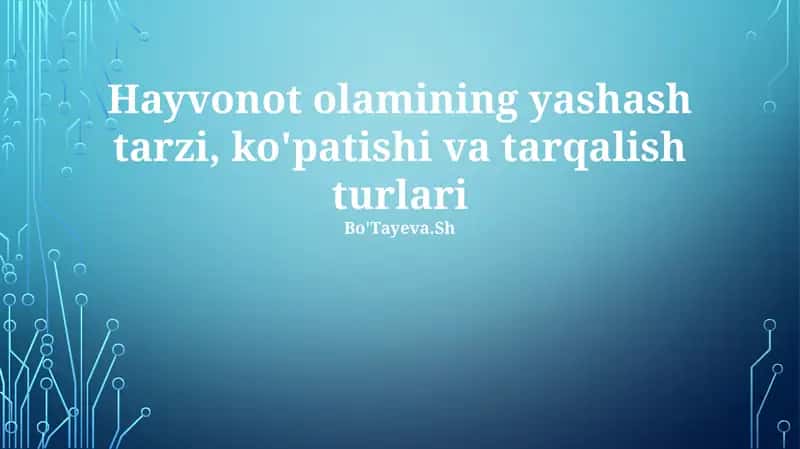 Hayvonot olamining yashash tarzi, ko'patishi va tarqalish turlari