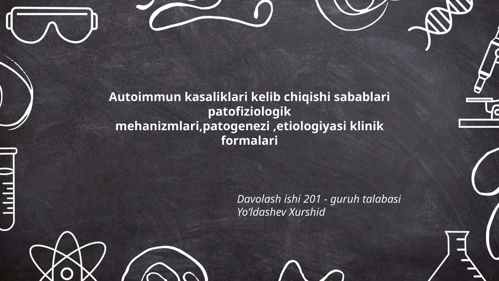 Autoimmun kasaliklari kelib chiqishi sabablari patofiziologik mehanizmlari, patogenezi, etiologiyasi klinik formalari