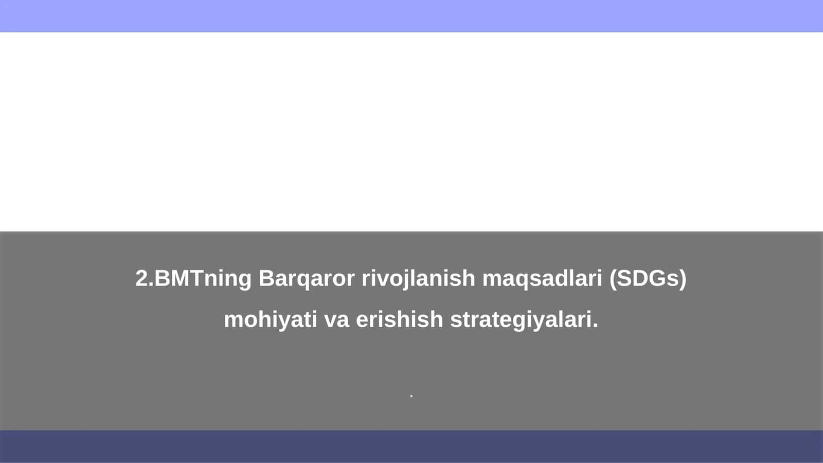 BMTning Barqaror rivojlanish maqsadlari (SDGs) mohiyati va erishish strategiyalari
