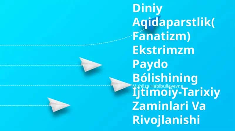Diniy Aqidaparstlik(Fanatizm) Ekstrimzm Paydo Bólishining Ijtimoiy-Tarixiy Zaminlari Va Rivojlanishi