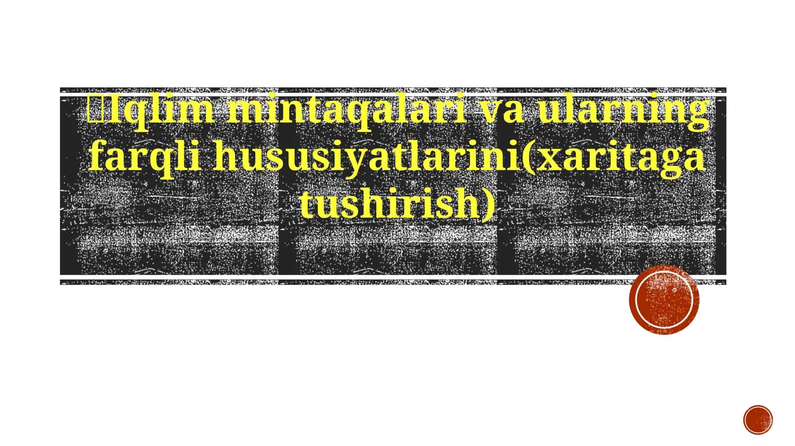 Iqlim mintaqalari va ularning farqli xususiyatlarini (xaritaga tushirish)