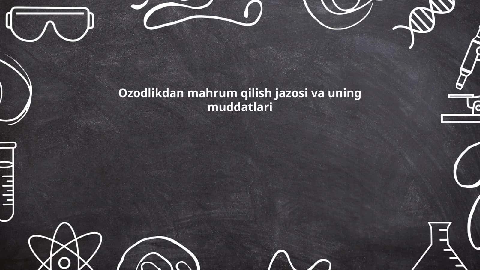 Ozodlikdan mahrum qilish jazosi va uning muddatlari