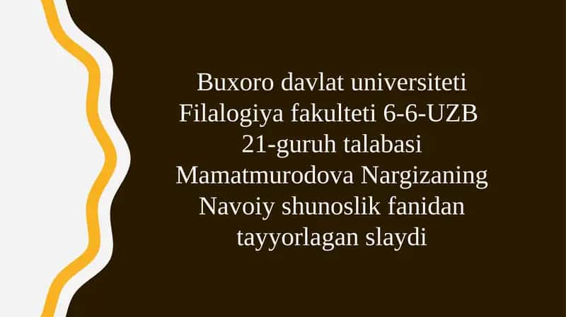 Buxorodavlatuniversiteti Filologiya fakulteti 6-6-UZB21 guruhta talabasi Mamatmurodova Nargizaning Navoiy shunoslik fanidan tayyorlagan slaydi
