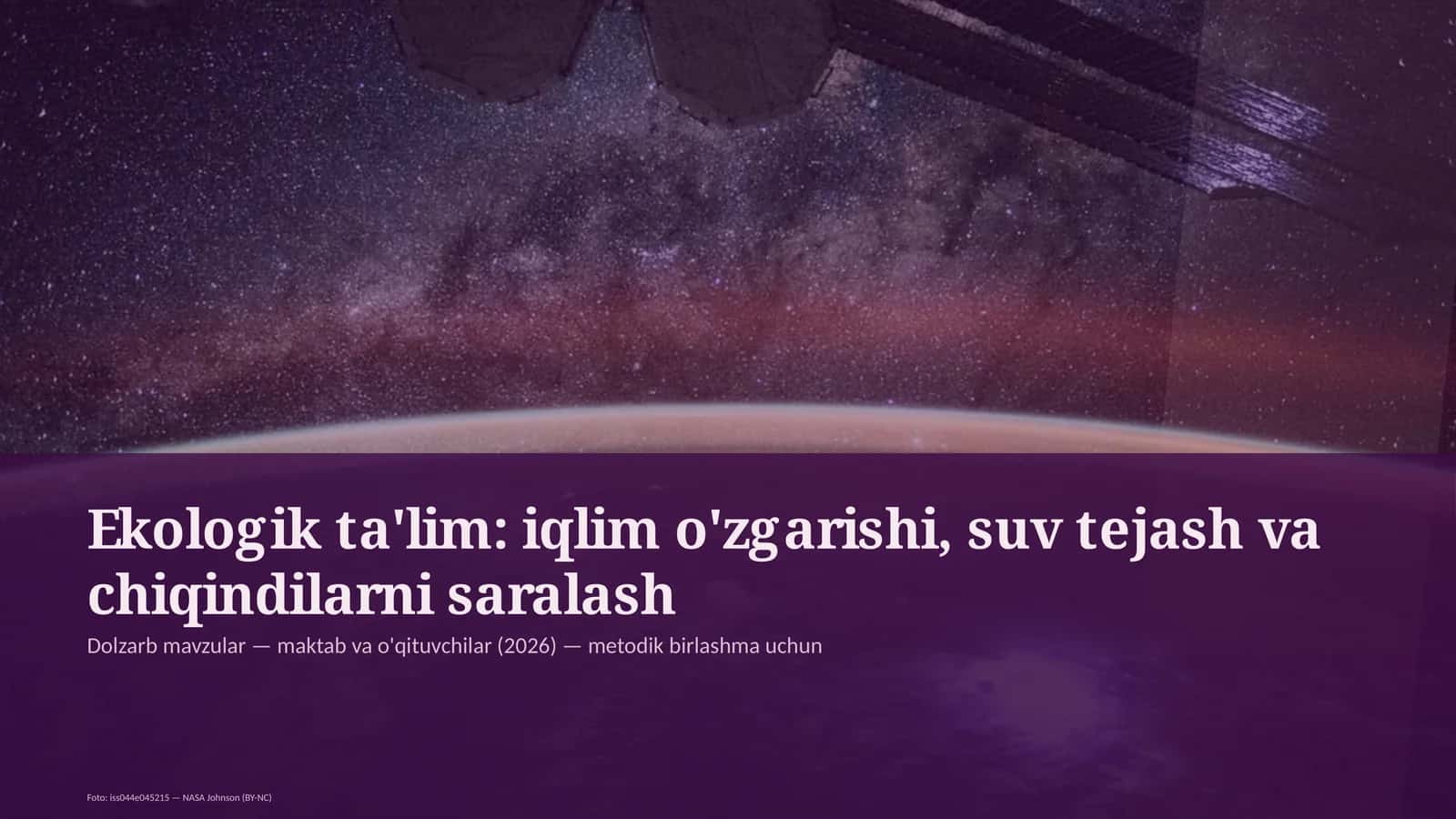 Ekologik ta'lim: iqlim o'zgarishi, suv tejash va chiqindilarni saralash Dolzarb mavzular — maktab va o'qituvchilar (2026) — metodik birlashma uchun