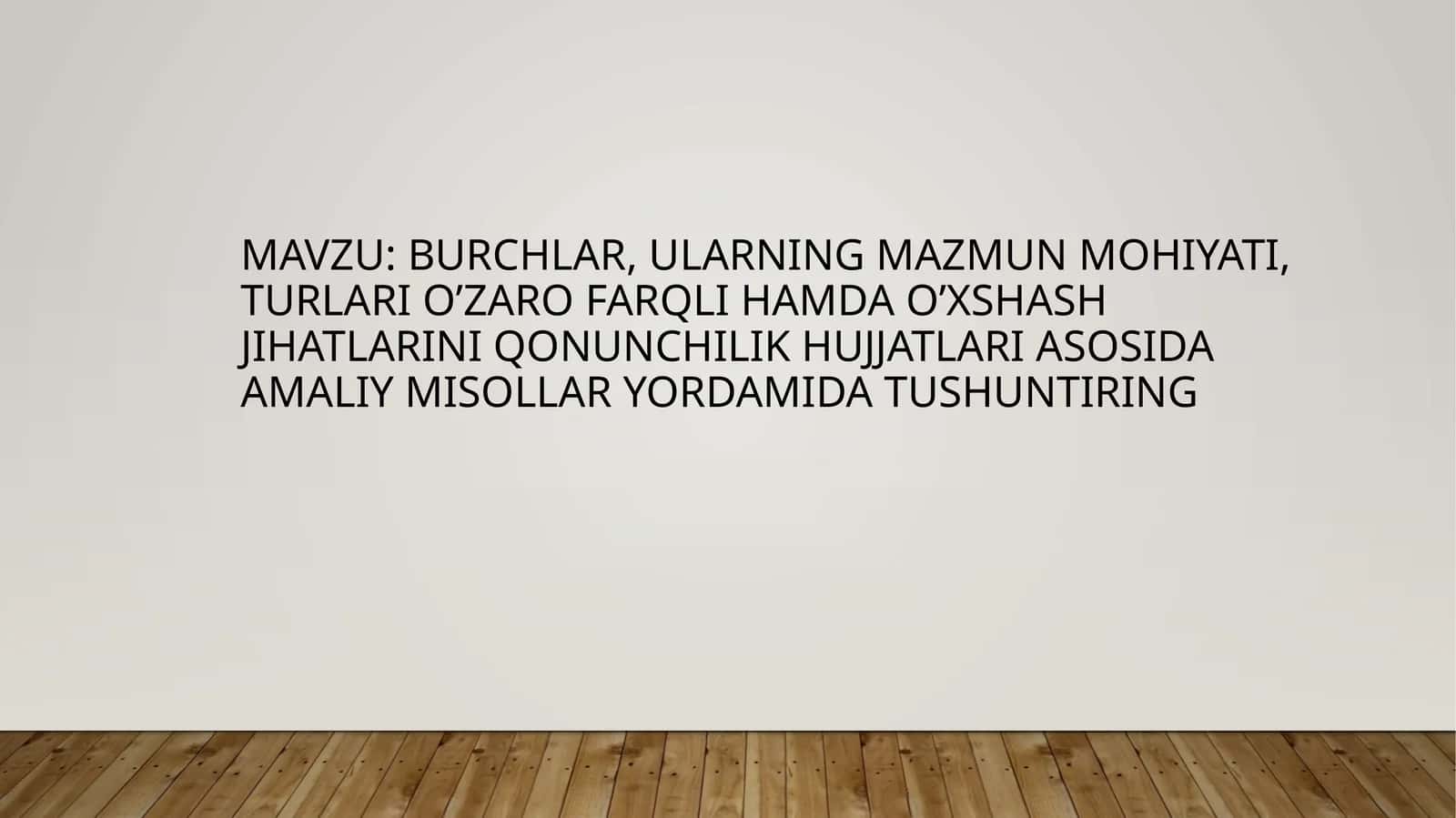 Burchlar, ularning mazmun mohiyati, turlari o’zaro farqli hamda o’xshash jihatlarini qonunchilik hujjatlari asosida amaliy misollar yordamida tushuntiring