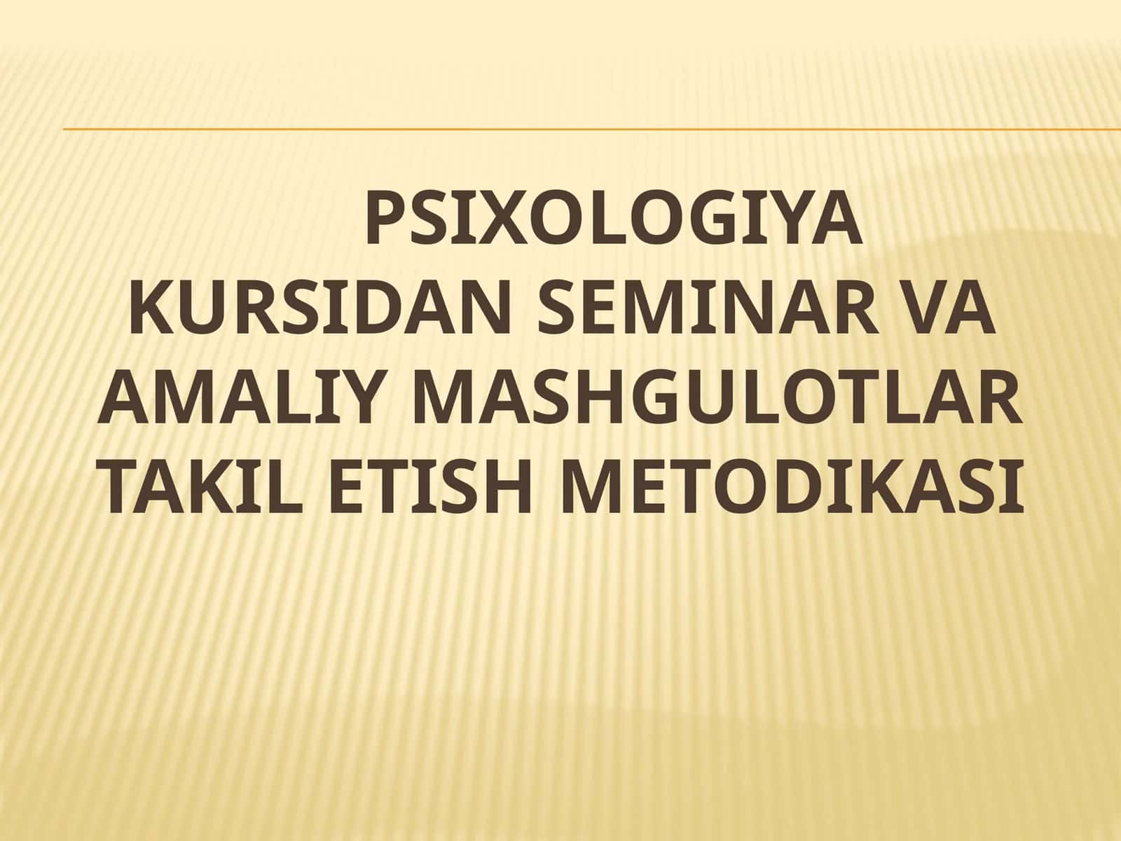 PSIXOLOGIYA KURSIDAN SEMINAR VA AMALIY MASHGULOTLAR TAKIL ETISH METODIKASI
