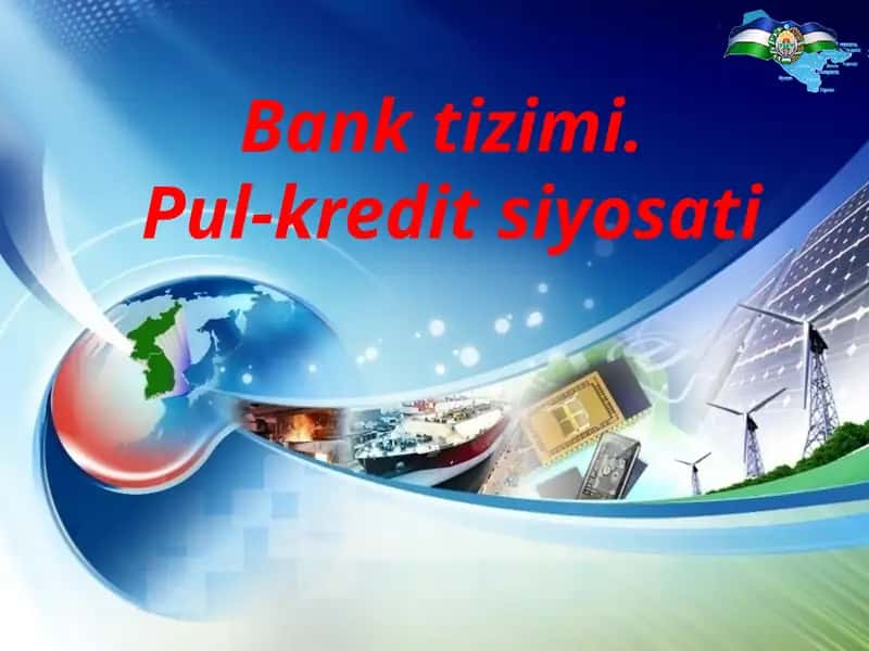 Bank tizimi. Pul-kredit siyosati