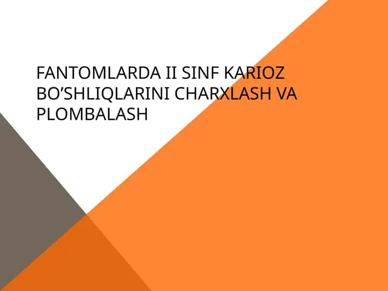 Fantomlarda II sinf karioz bo’shliqlarini charxlash va plombalash