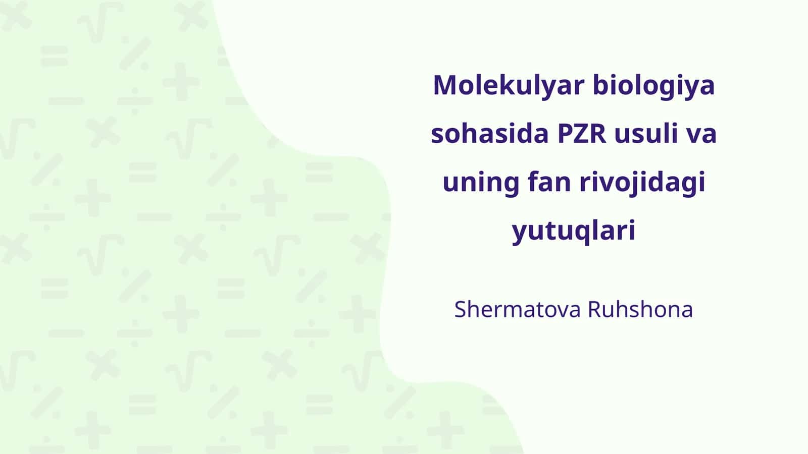 Molekulyar biologiya sohasida PZR usuli va uning fan rivojidagi yutuqlari