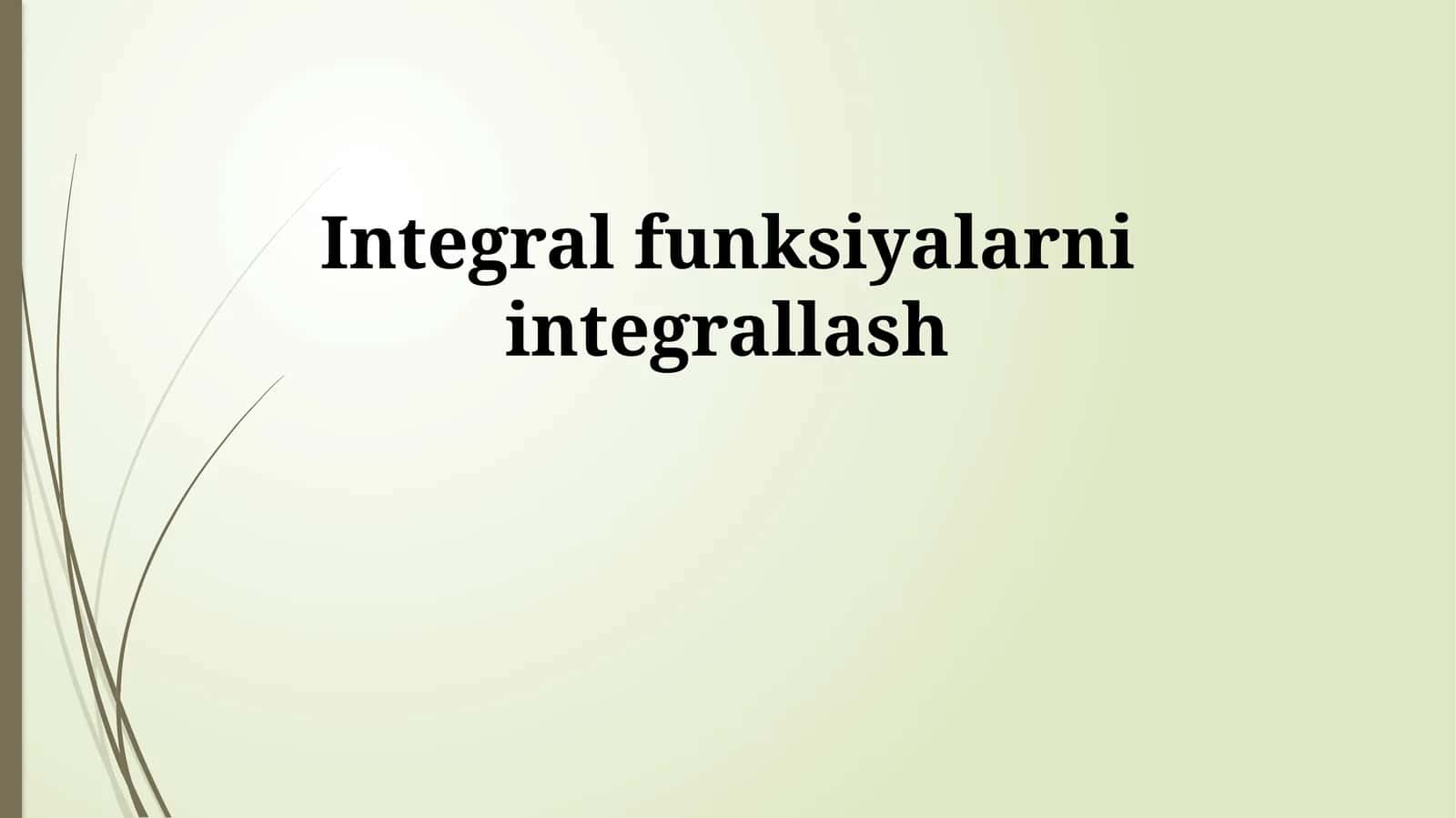 Integral funksiyalarni integrallash