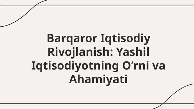 Barqaror Iqtisodiy Rivojlanish: Yashil Iqtisodiyotning Oʻrni va Ahamiyati