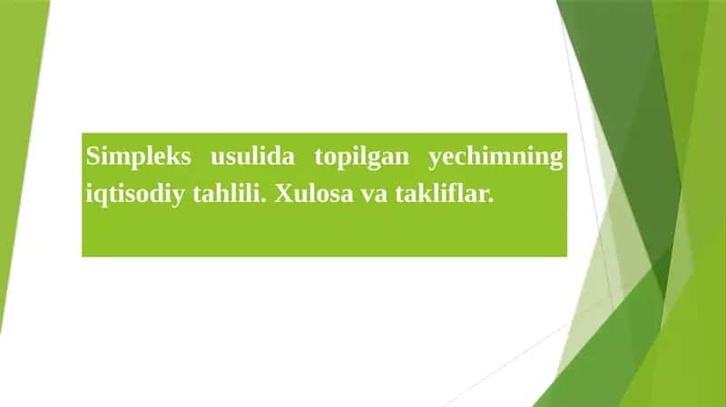 Simpleks usulida topilgan yechimning iqtisodiy tahlili. Xulosa va takliflar.
