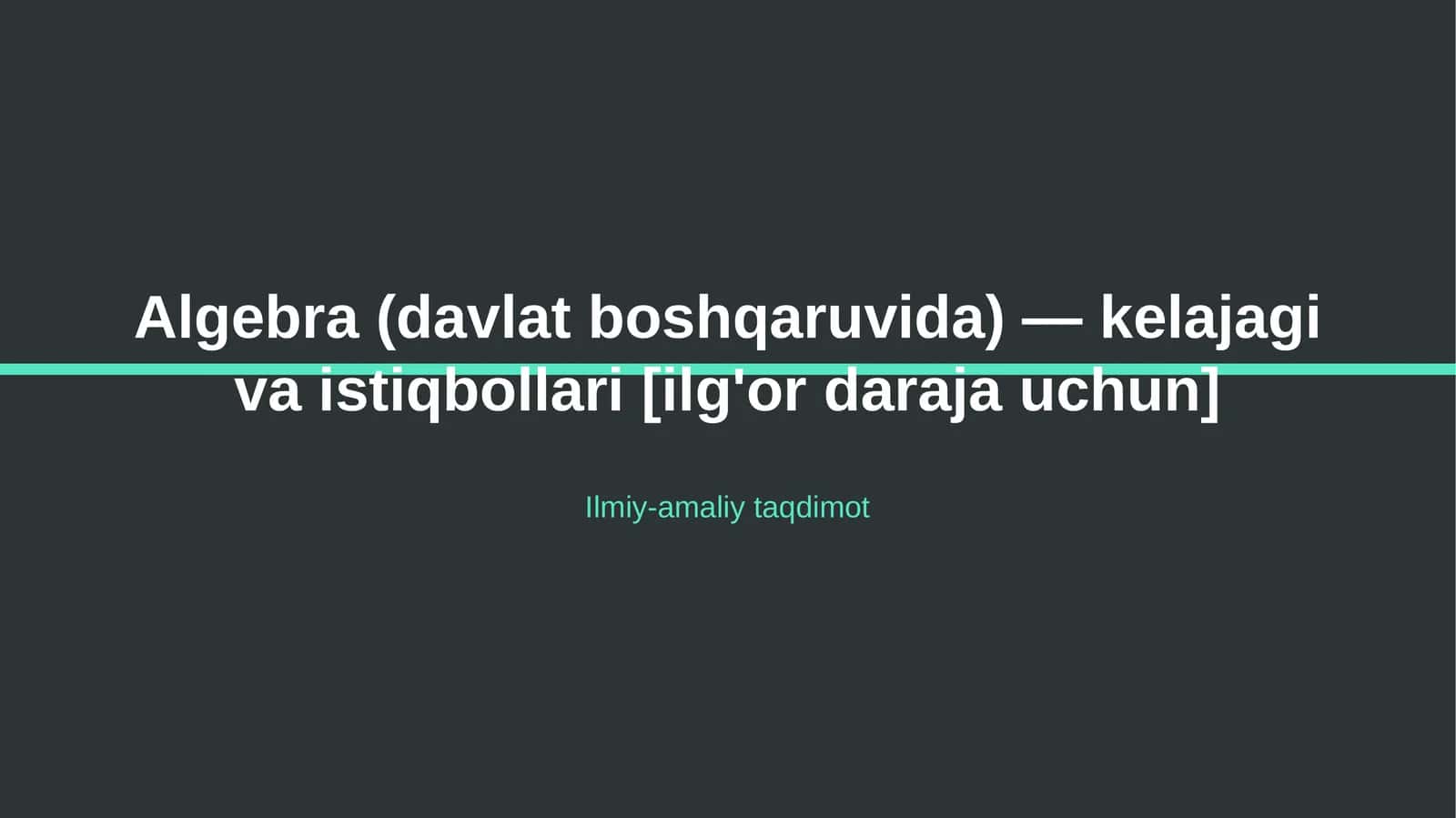 Algebra (davlat boshqaruvida) — kelajagi va istiqbollari [ilg'or daraja uchun]