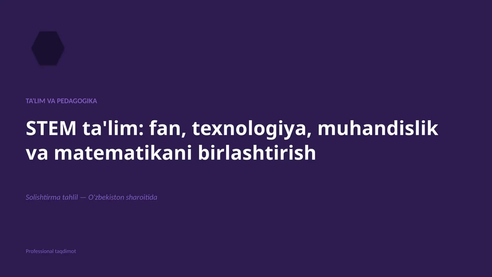STEM ta'lim: fan, texnologiya, muhandislik va matematikani birlashtirish