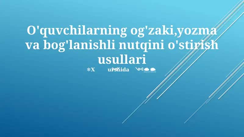 O'quvchilarning og'zaki, yozma va bog'lanishli nutqini o'stirish usullari