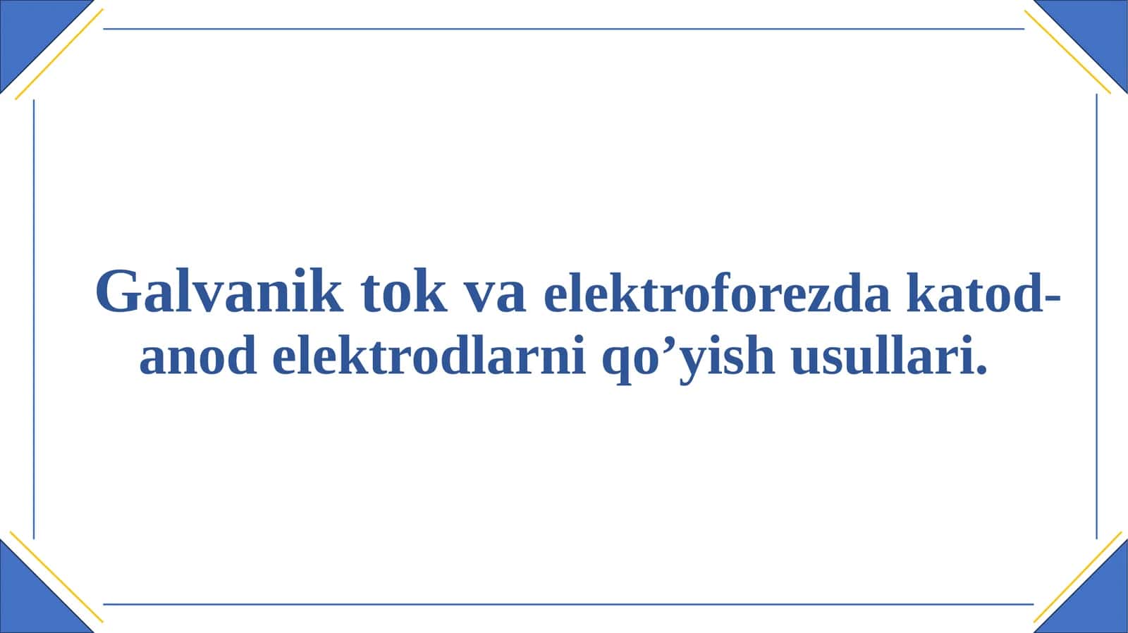 Galvanik tok va elektroforezda katod-anod elektrodlarni qo’yish usullari.