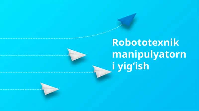 Robototexnik manipulyatorni yigʻish