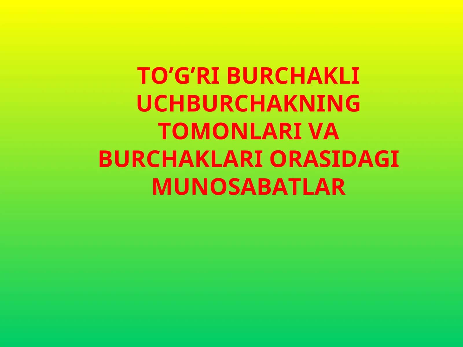 TO’G’RI BURCHAKLI UCHBURCHAKNING TOMONLARI VA BURCHAKLARI ORASIDAGI MUNOSABATLAR
