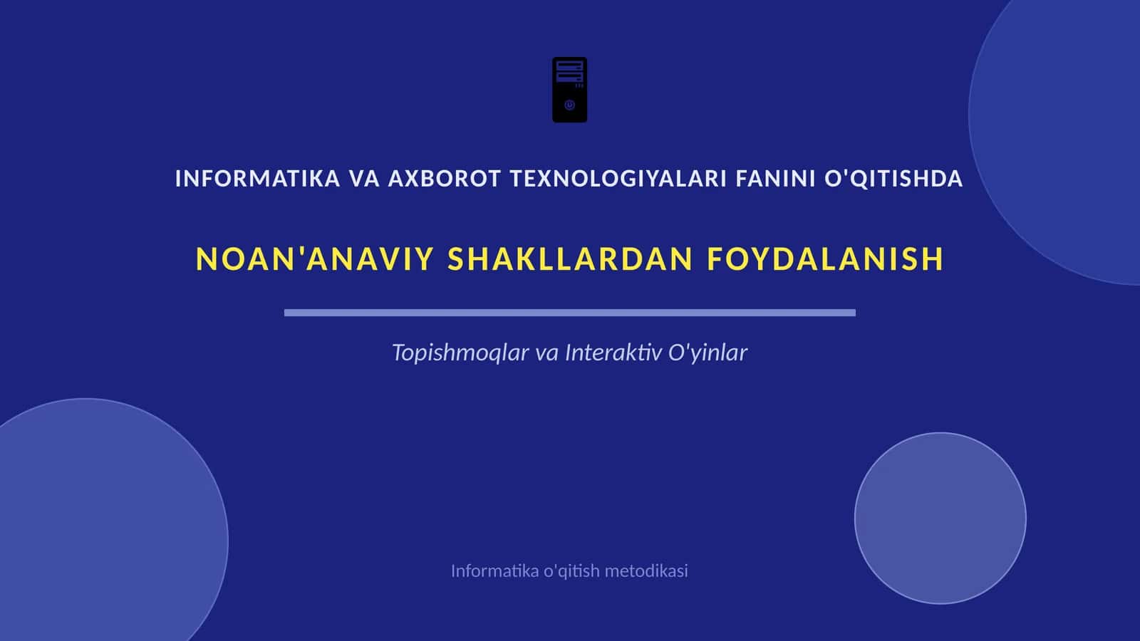INFORMATIKA VA AXBOROT TEXNOLOGIYALARI FANINI O'QITISHDA NOAN'ANAVIY SHAKLLARDAN FOYDALANISH