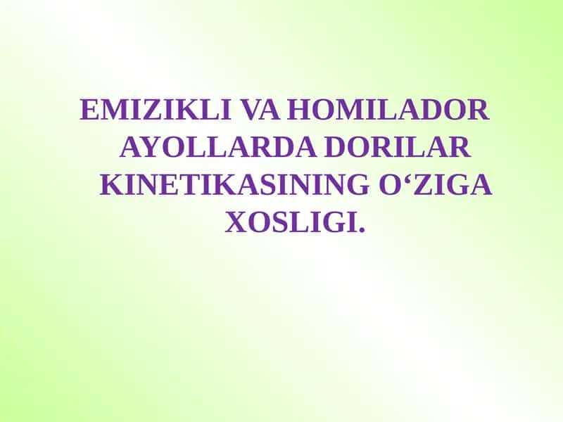 EMIZIKLI VA HOMILADOR AYOLLARDA DORILAR KINETIKASINING O‘ZIGA XOSLIGI.