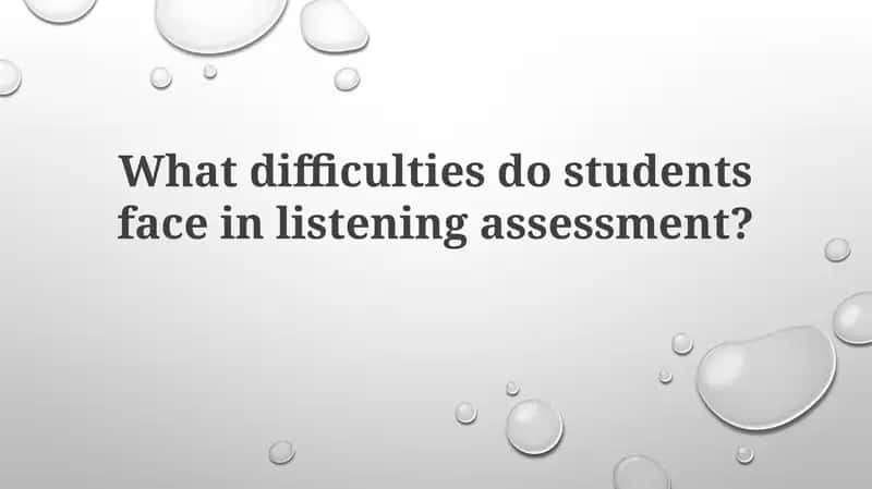 Listening assessment challenges