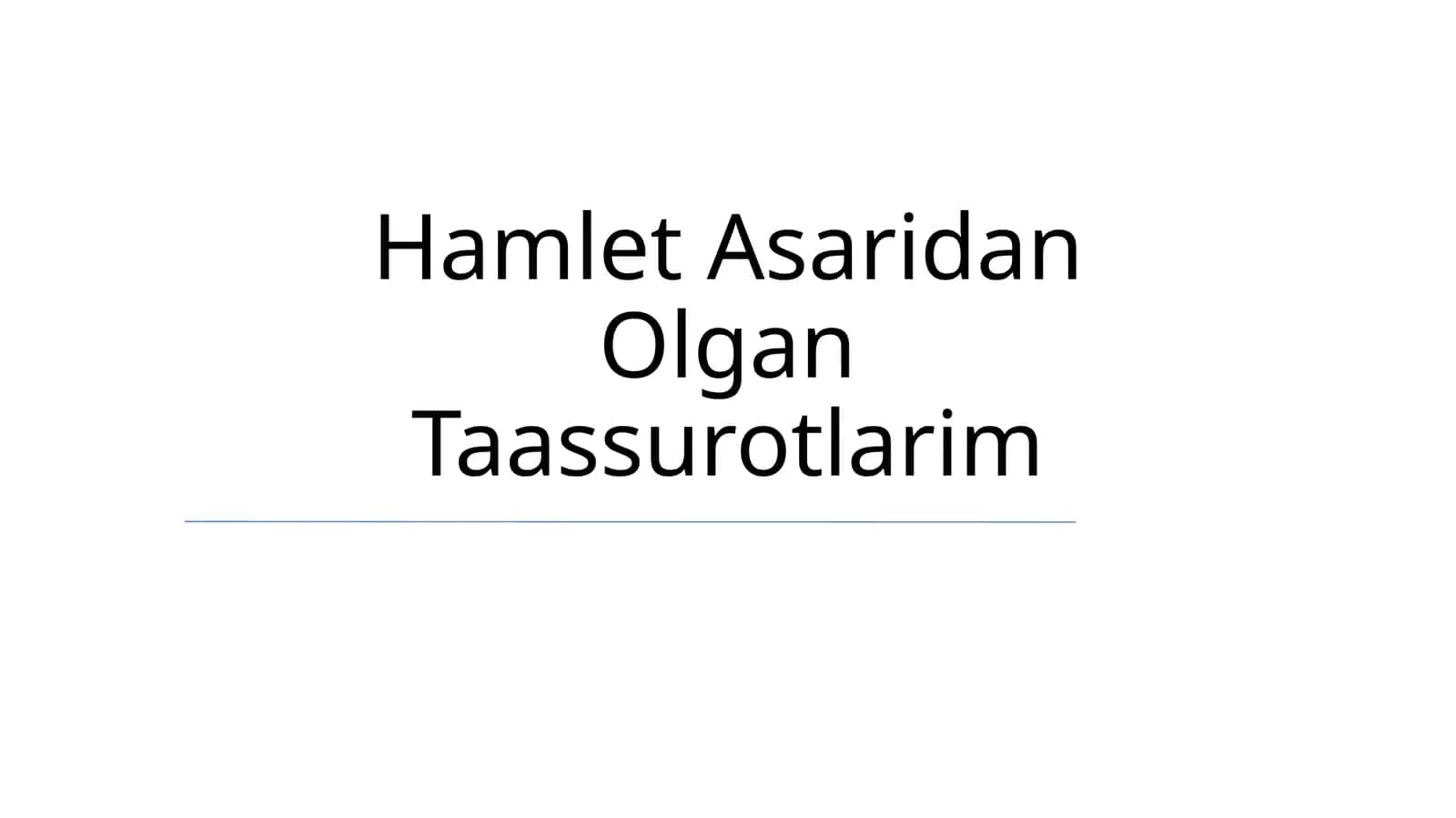 Hamlet Asaridan Olgan Taassurotlarim