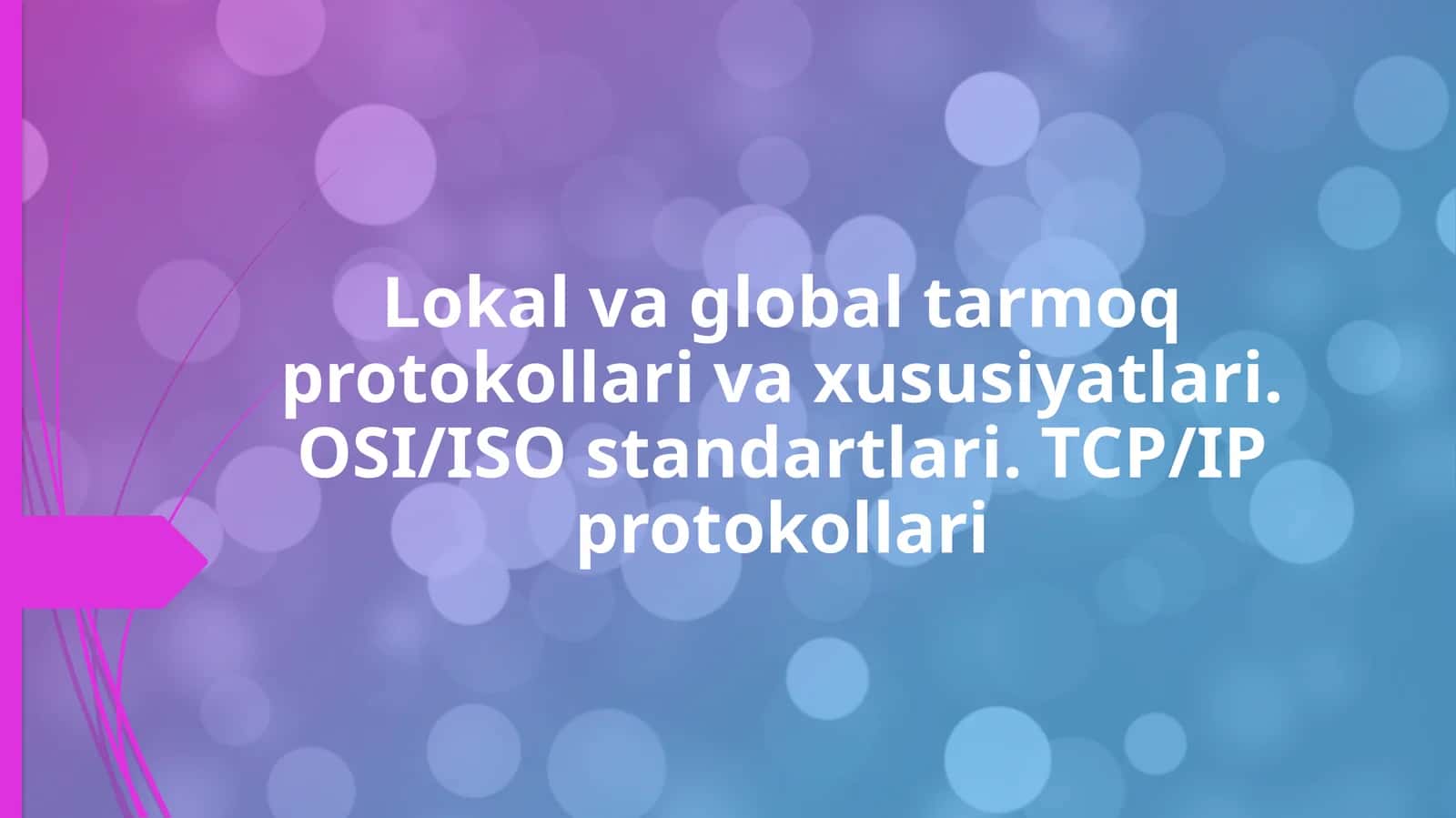 Lokal va global tarmoq protokollari va xususiyatlari. OSI/ISO standartlari. TCP/IP protokollari