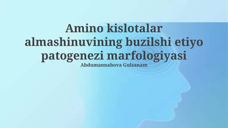 Amino kislotalar almashinuvining buzilshi etiyo patogenezi marfologiyasi