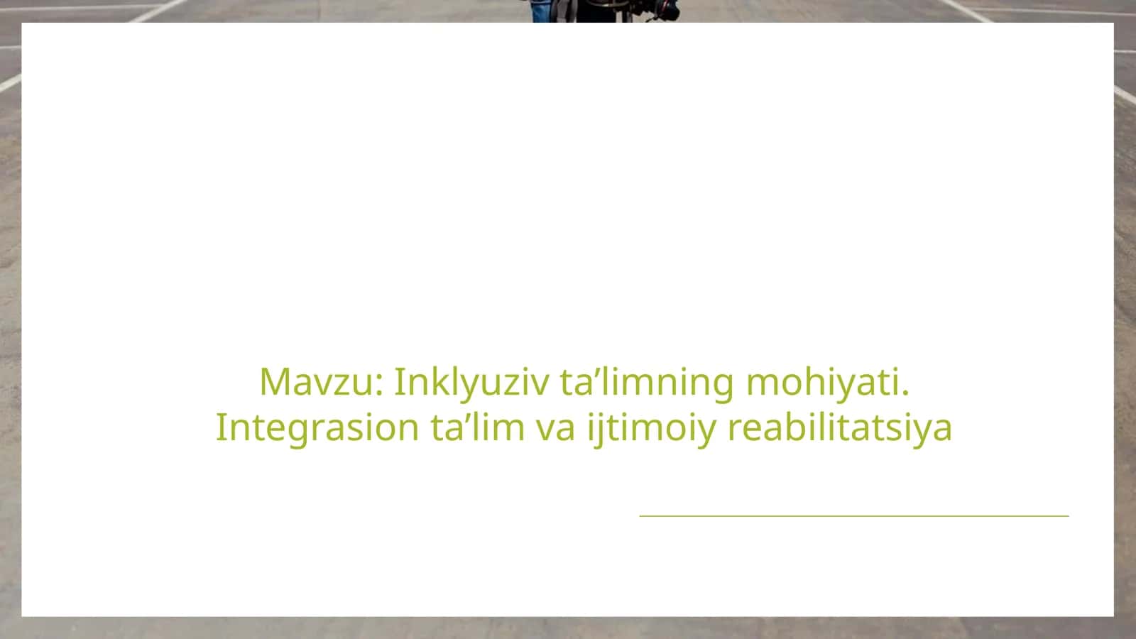 Inklyuziv ta’limning mohiyati. Integrasion ta’lim va ijtimoiy reabilitatsiya