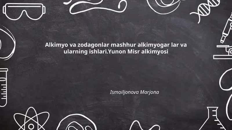 Alkimyo va zodagonlar mashhur alkimyogar lar va ularning ishlari.Yunon Misr alkimyosi