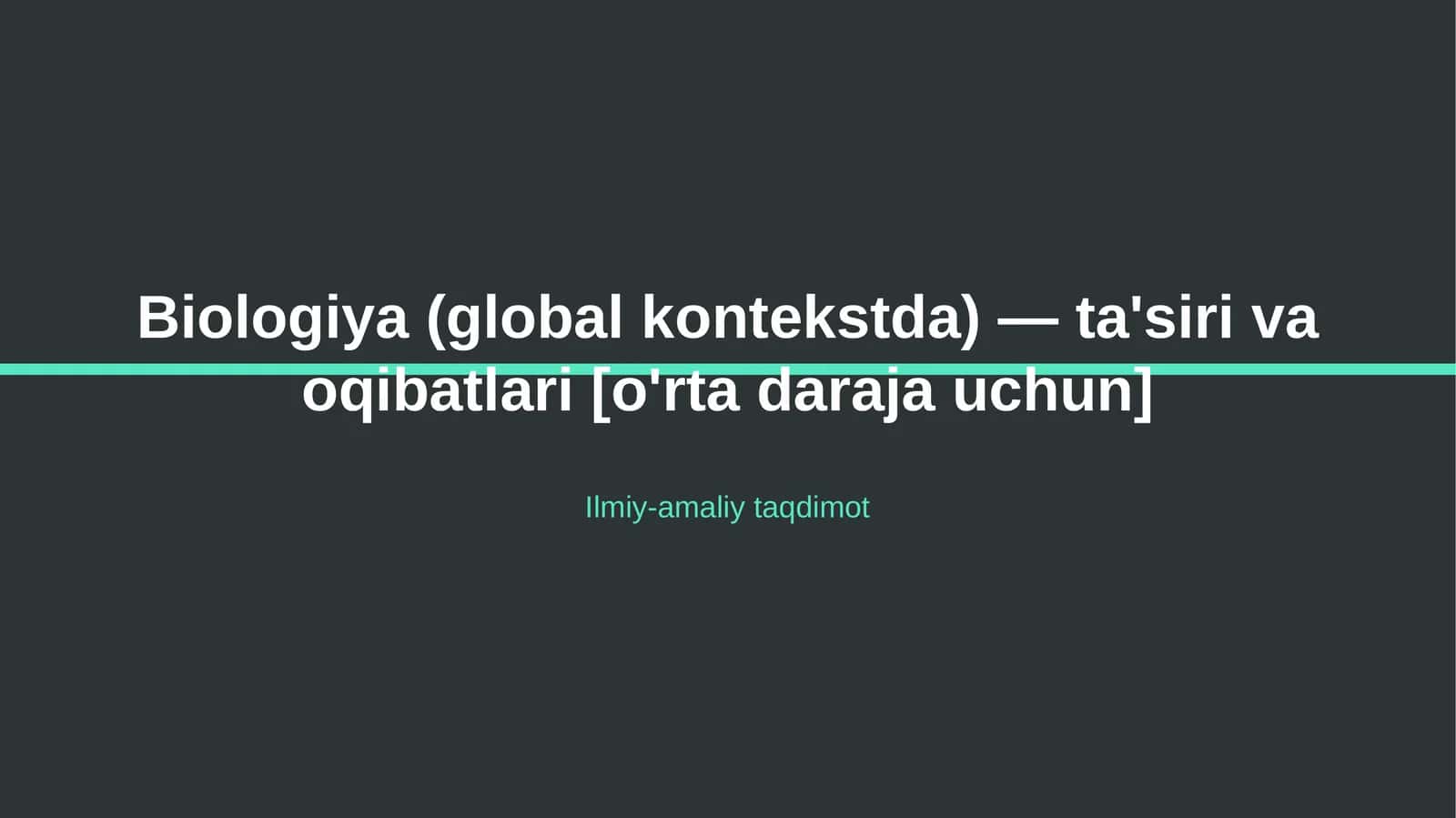 Biologiya (global kontekstda) — ta'siri va oqibatlari [o'rta daraja uchun]