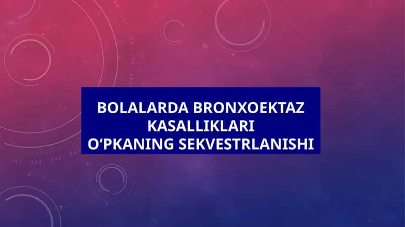 Bolalarda bronxoektaz kasalliklariOʻpkaning sekvestrlanishi